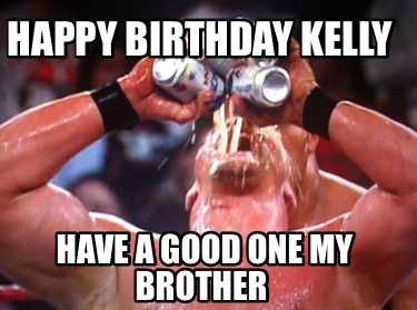 happy-birthday-kelly-have-a-good-one-my-brother