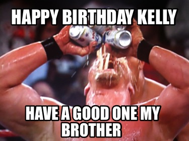 happy-birthday-kelly-have-a-good-one-my-brother9