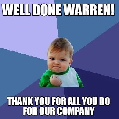 Meme Creator - Funny Well done Warren! Thank you for all you do for our ...