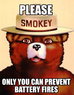 Meme Creator - Funny Please Only you can prevent battery fires Meme ...