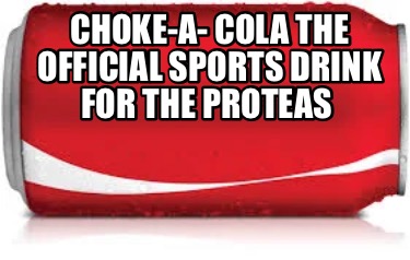 Meme Creator - Funny Choke-a- Cola the official sports drink for the ...