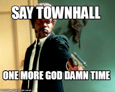 say-townhall-one-more-god-damn-time