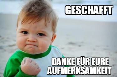 Meme Creator Funny Geschafft danke für eure Aufmerksamkeit Meme