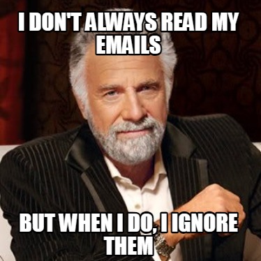 i-dont-always-read-my-emails-but-when-i-do-i-ignore-them