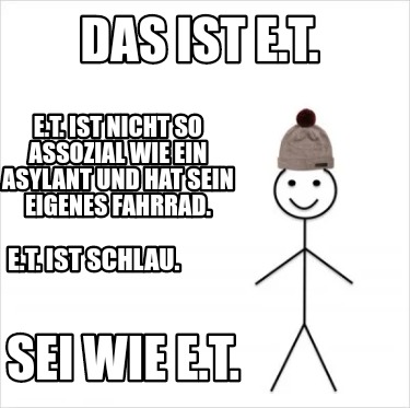 Meme Creator Funny Das Ist E T E T Ist Nicht So Assozial Wie Ein Asylant Und Hat Sein