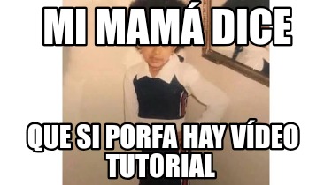 Meme Creator Funny Dice mi mamá Que si no hay torta no hay regalo