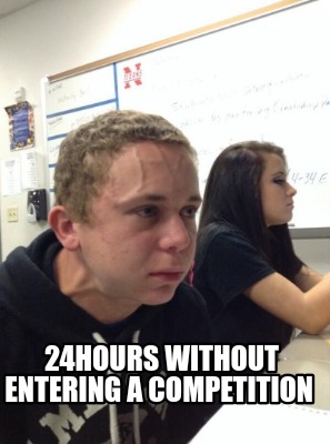 Meme Creator - Funny 24hours without entering a competition Meme ...