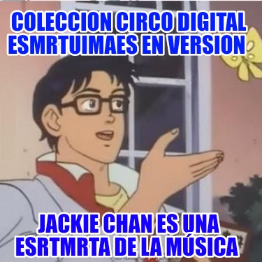 coleccion-circo-digital-esmrtuimaes-en-version-jackie-chan-es-una-esrtmrta-de-la