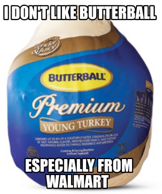 i-dont-like-butterball-especially-from-walmart