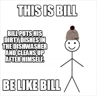 Meme Creator - Funny This is bill bill puts his dirty dishes in the ...