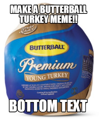 make-a-butterball-turkey-meme-bottom-text