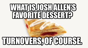 what-is-josh-allens-favorite-dessert-turnovers-of-course