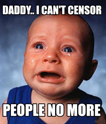 Meme Creator Funny Daddy I Can T Censor People No More Meme Generator At Memecreator Org