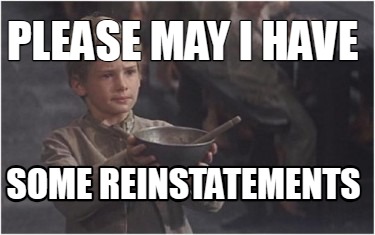 Meme Creator - Funny Please may i have some reinstatements Meme ...