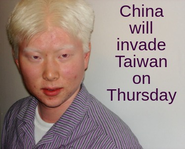 Meme Creator - Funny China will invade Taiwan on Thursday Meme ...