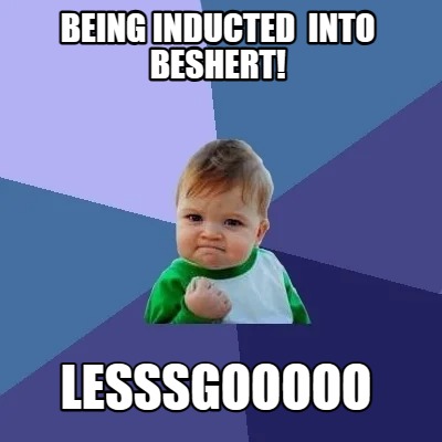 Meme Creator - Funny Being inducted into beshert! Meme Generator at ...