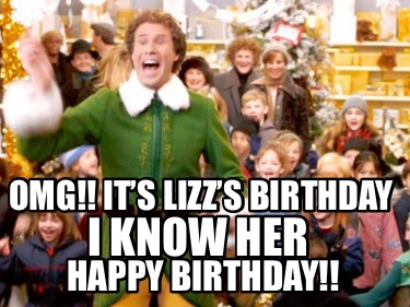 Meme Creator - Funny OMG!! It’s Lizz’s Birthday ???? I know her Happy ...