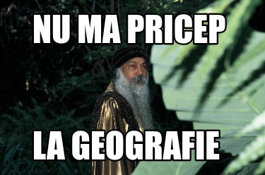 nu-ma-pricep-la-geografie