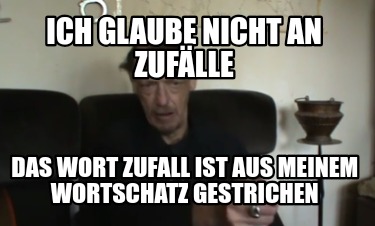 ich-glaube-nicht-an-zuflle-das-wort-zufall-ist-aus-meinem-wortschatz-gestrichen