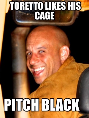 toretto-likes-his-cage-pitch-black