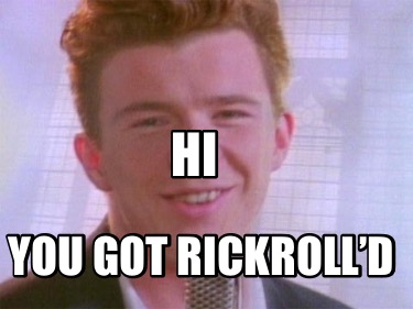 hi-you-got-rickrolld