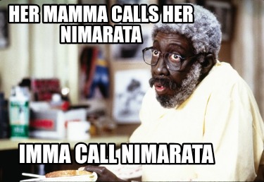 her-mamma-calls-her-nimarata-imma-call-nimarata