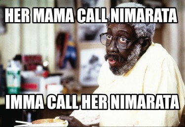 her-mama-call-nimarata-imma-call-her-nimarata