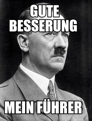 Meme Creator - Funny Gute Besserung mein Führer Meme Generator at ...