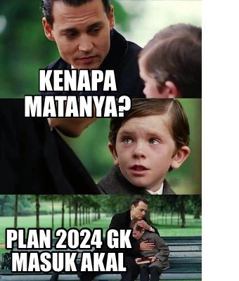 Meme Creator - Funny Kenapa Matanya? Plan 2024 Gk Masuk Akal Meme 