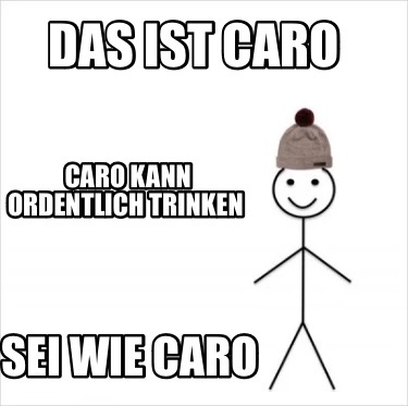 Meme Creator - Funny Das ist Caro Sei wie Caro Caro kann ordentlich ...