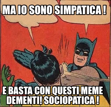 Meme Creator Funny Ma Io Sono Simpatica E Basta Con Questi Meme