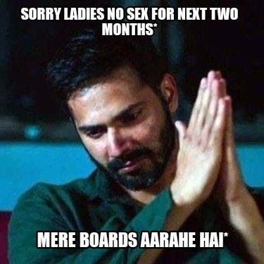 sorry-ladies-no-sex-for-next-two-months-mere-boards-aarahe-hai