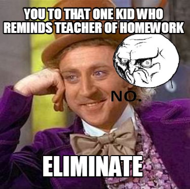 Meme Creator - Funny You to that one kid who reminds teacher of ...