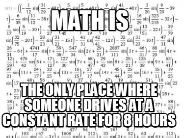 Meme Creator - Funny Math is the only place where someone drives at a ...