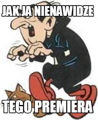 jak-ja-nienawidze-tego-premiera