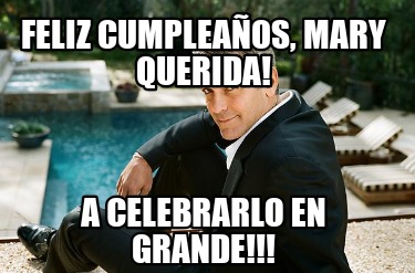 Meme Creator Funny Feliz Cumplea Os Mary Querida A Celebrarlo En Grande Meme Generator At