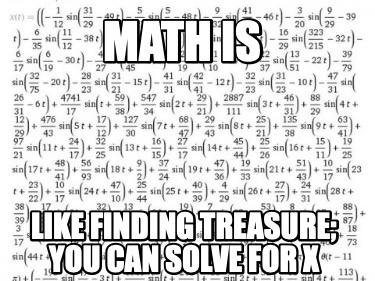 math-is-like-finding-treasure-you-can-solve-for-x
