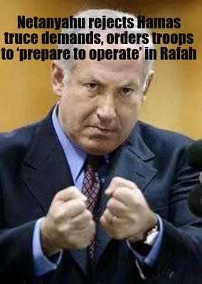 netanyahu-rejects-hamas-truce-demands-orders-troops-to-prepare-to-operate-in-raf