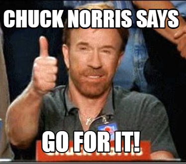 chuck-norris-says-go-for-it