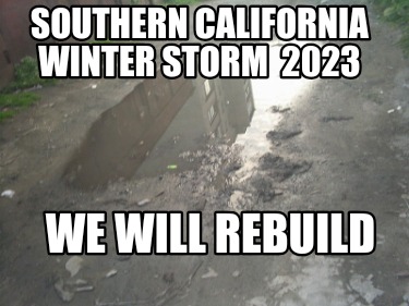 southern-california-winter-storm-2023-we-will-rebuild