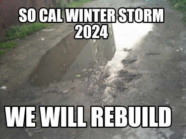 so-cal-winter-storm-2024-we-will-rebuild