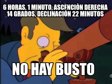 6-horas-1-minuto-ascencin-derecha-14-grados-declinacin-22-minutos-no-hay-busto