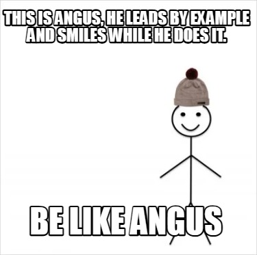 Meme Creator - Funny This is Angus, he leads by example and smiles ...