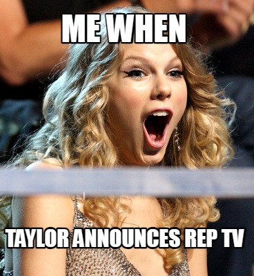 me-when-taylor-announces-rep-tv