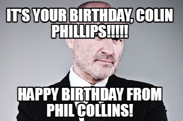 its-your-birthday-colin-phillips-happy-birthday-from-phil-collins