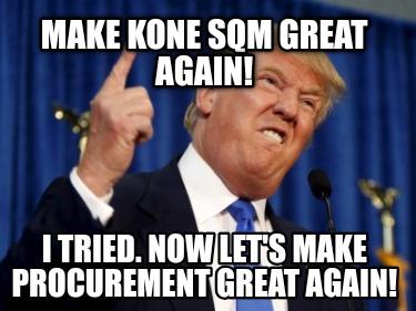 Meme Creator - Funny Make Kone SQM great again! I tried. Now let's make ...