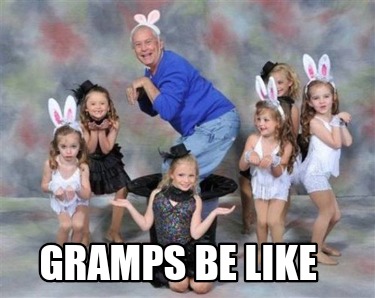 gramps-be-like