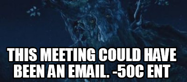 this-meeting-could-have-been-an-email.-50c-ent