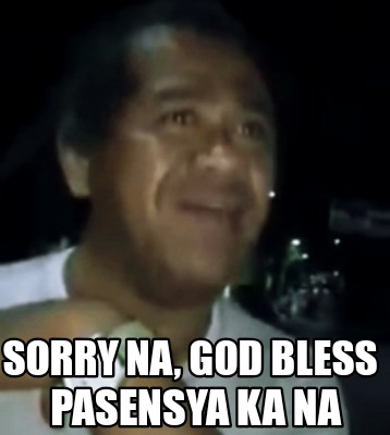 sorry-na-god-bless-pasensya-ka-na