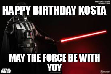 happy-birthday-kosta-may-the-force-be-with-yoy